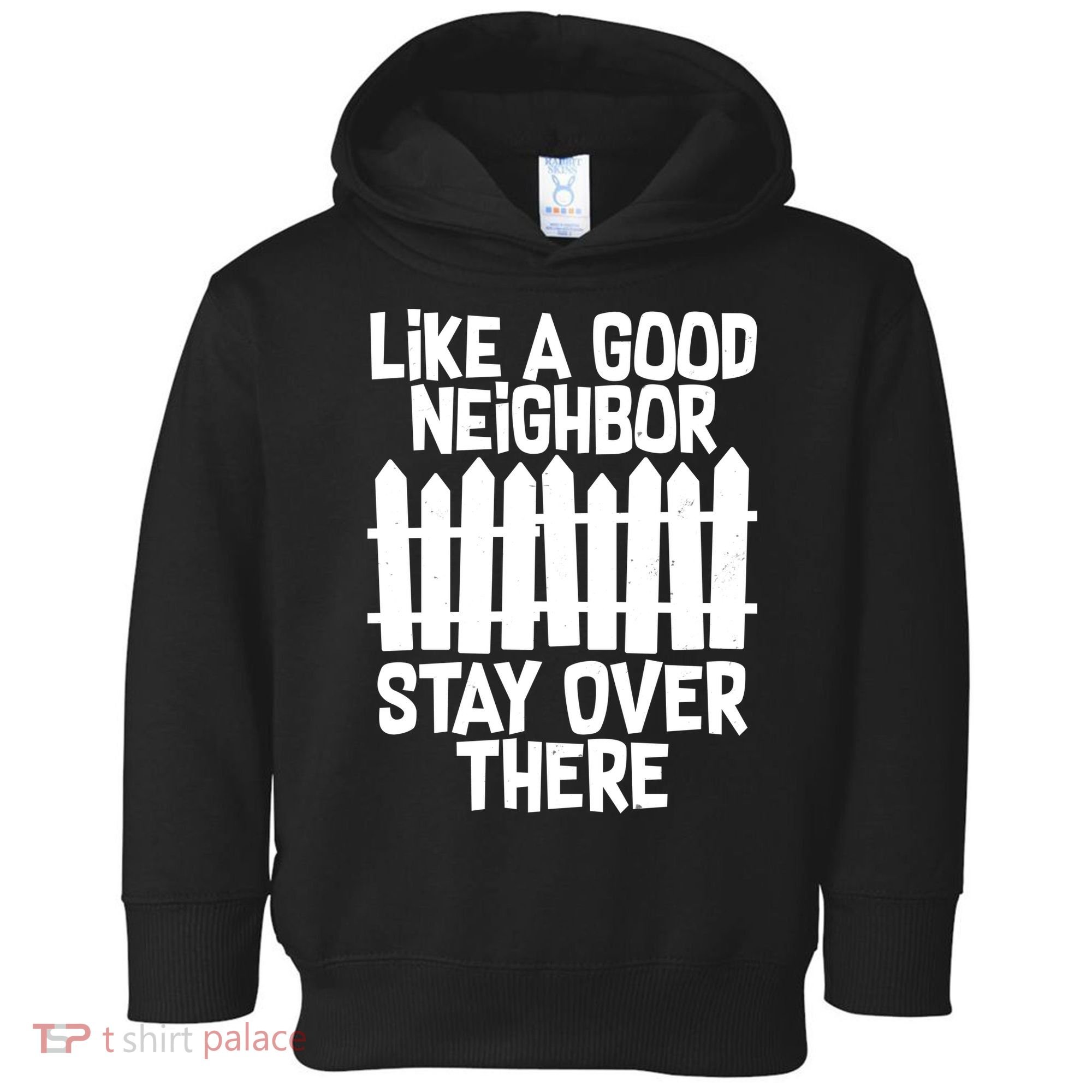 Like A Good Neighbor Stay Over There Toddler Hoodie