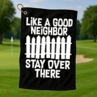 Like A Good Neighbor Stay Over There Golf Towel thumb 1