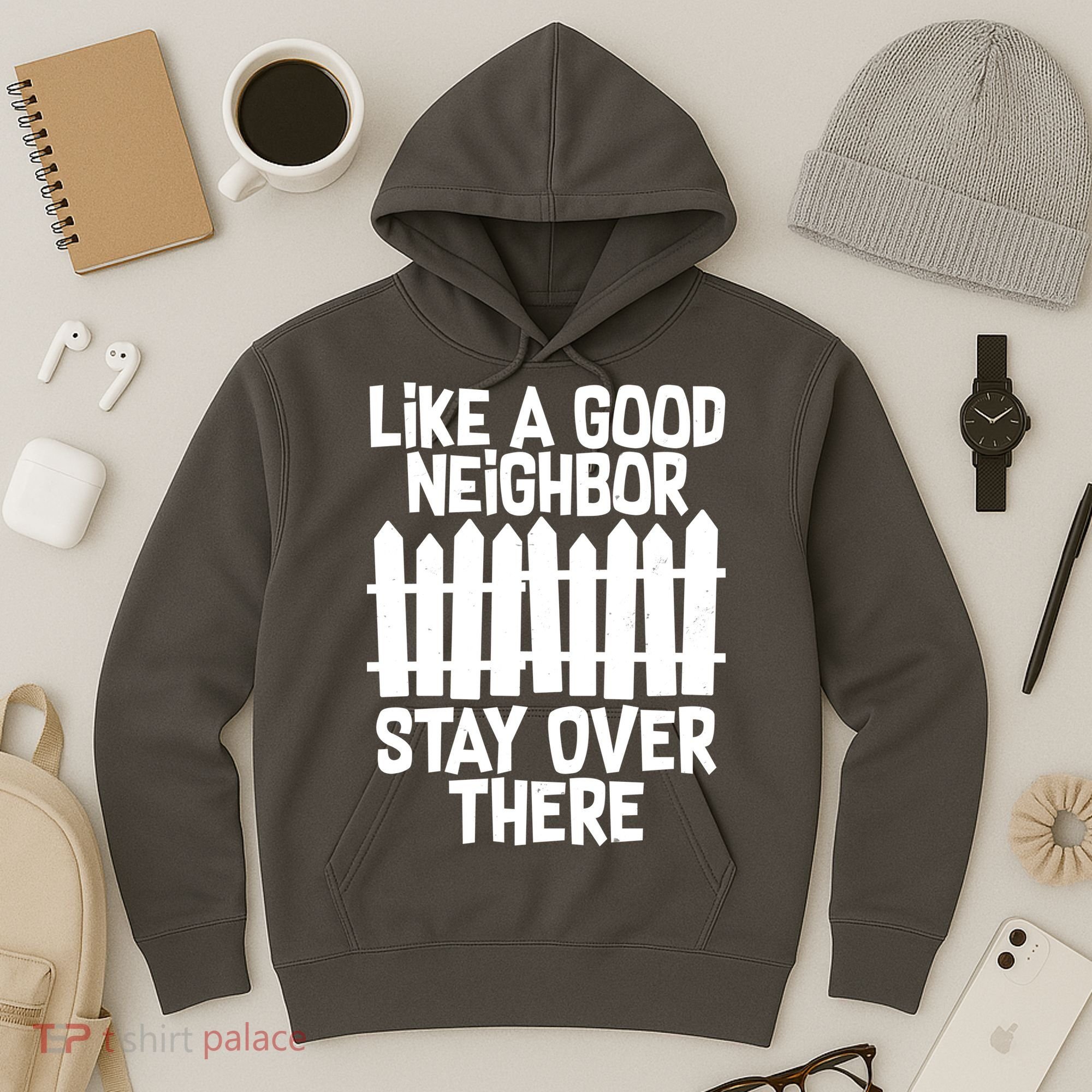 Like A Good Neighbor Stay Over There Hoodie