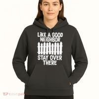 Like A Good Neighbor Stay Over There Hoodie thumb 5