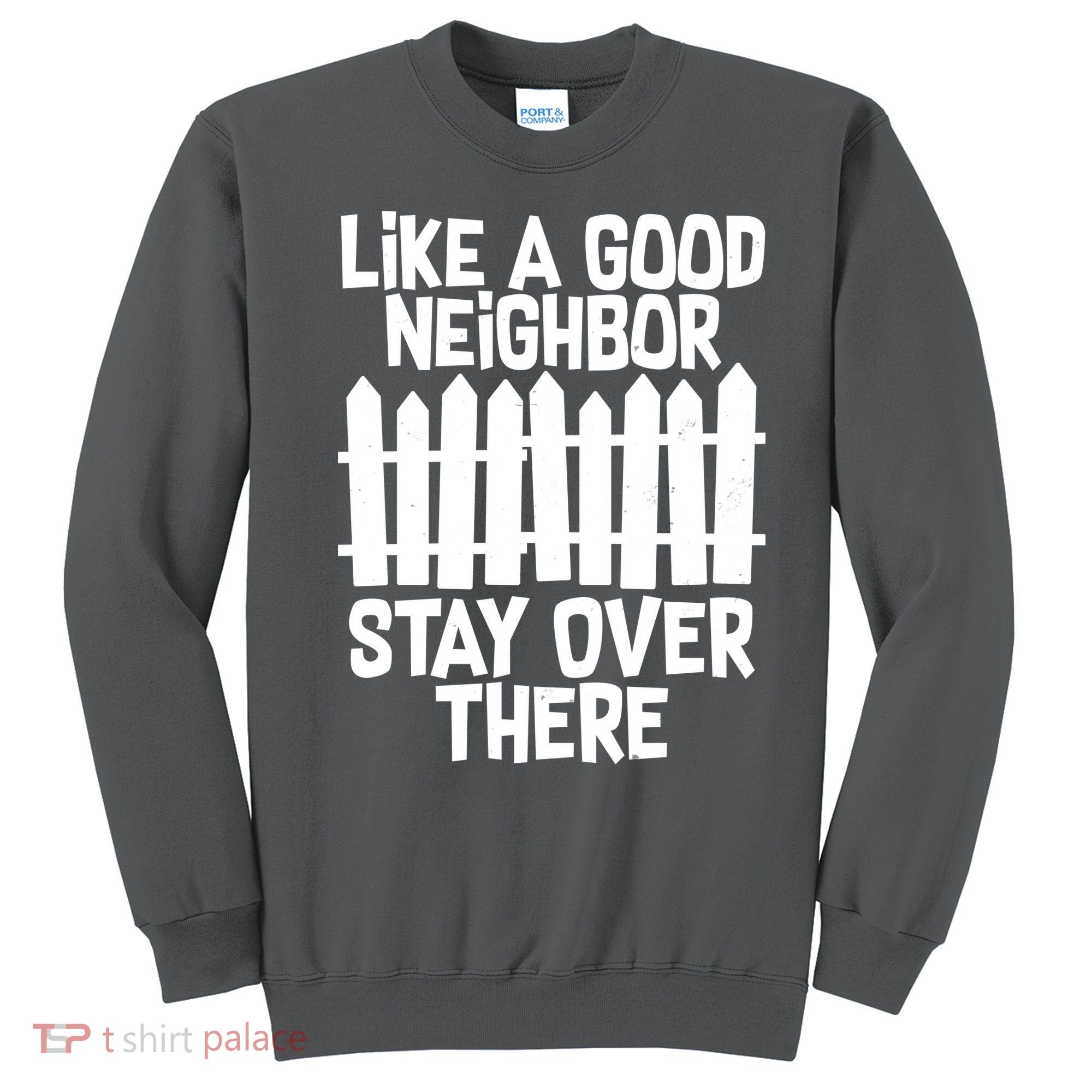 Like A Good Neighbor Stay Over There Sweatshirt