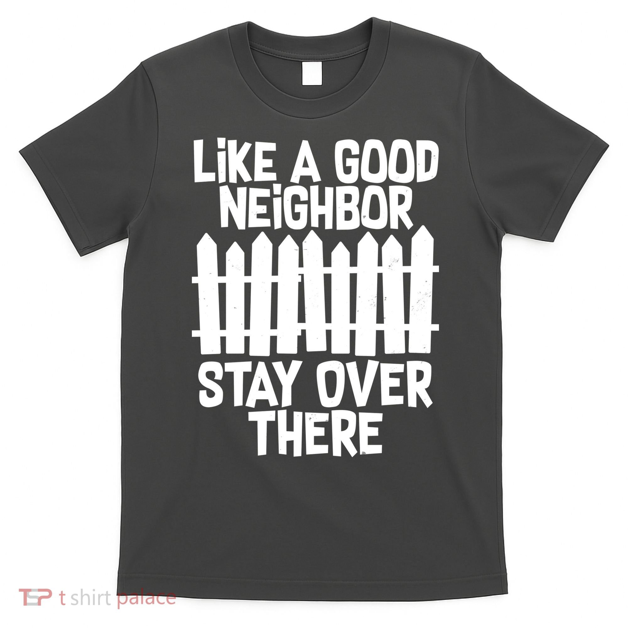 Like A Good Neighbor Stay Over There T-Shirt