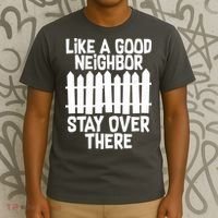 Like A Good Neighbor Stay Over There T-Shirt thumb 3