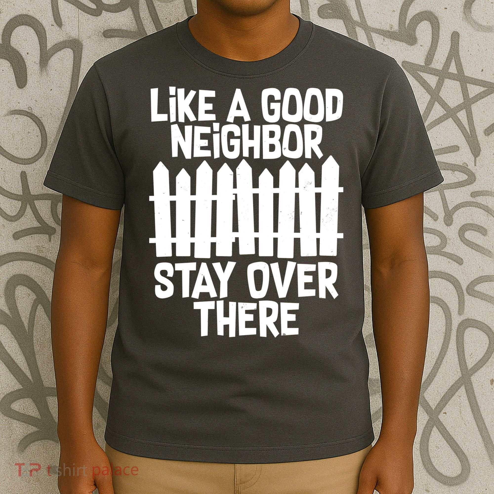 Like A Good Neighbor Stay Over There T-Shirt