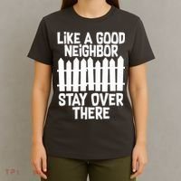 Like A Good Neighbor Stay Over There T-Shirt thumb 4