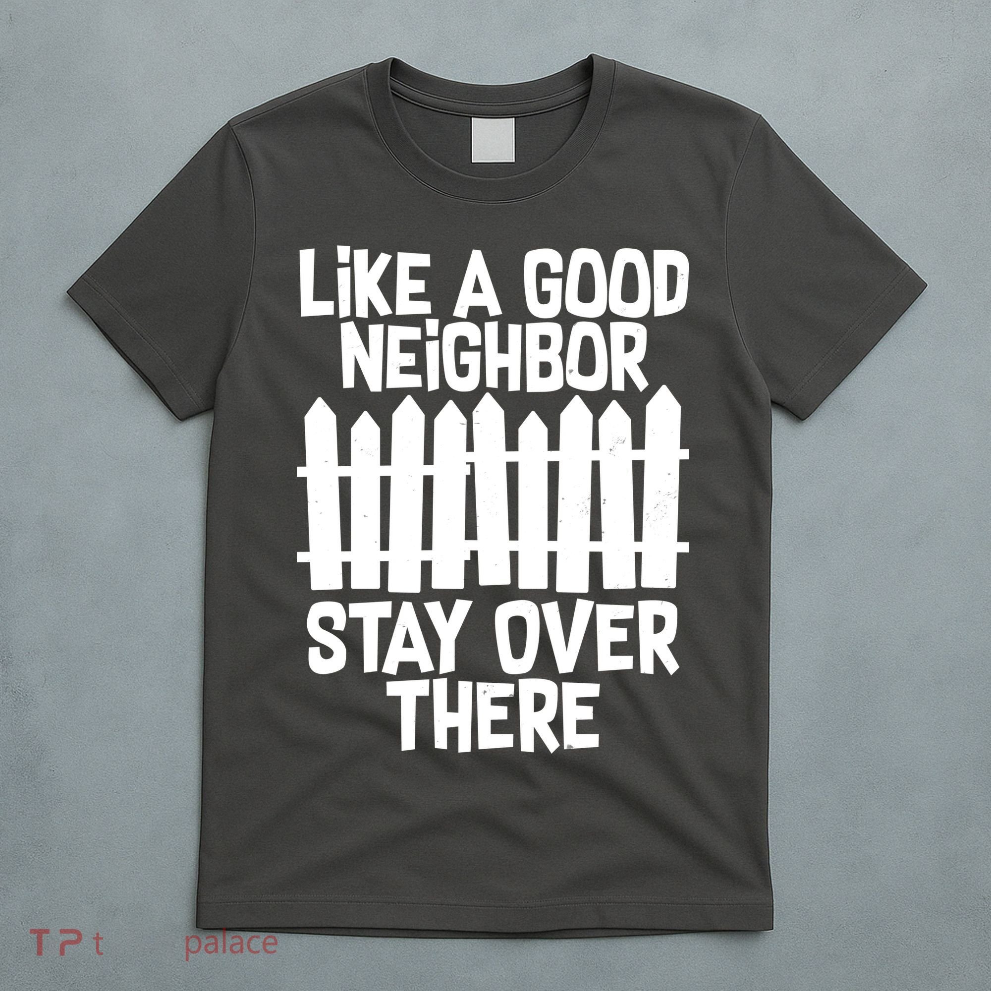 Like A Good Neighbor Stay Over There T-Shirt