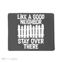 Like A Good Neighbor Stay Over There Mousepad thumb 0