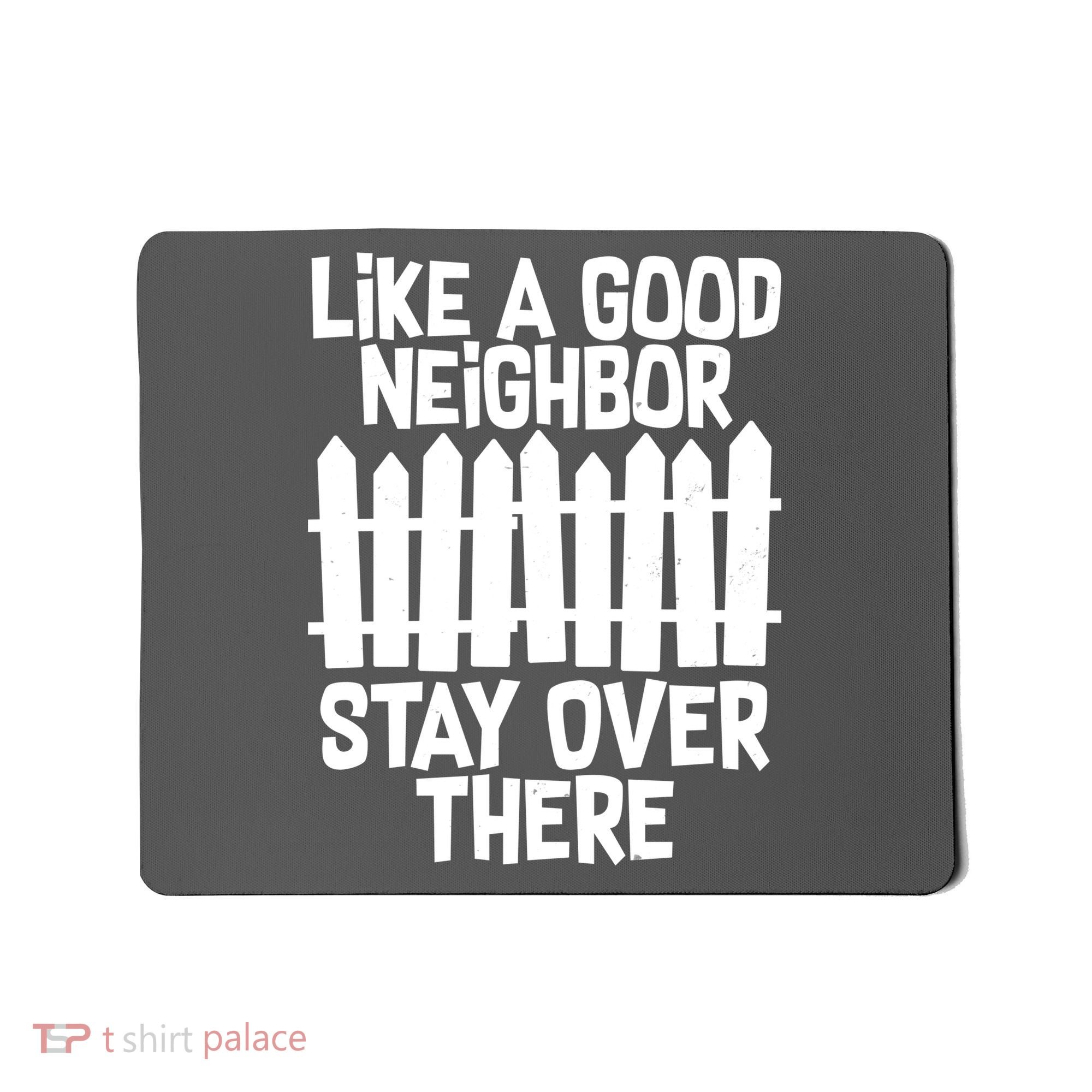 Like A Good Neighbor Stay Over There Mousepad