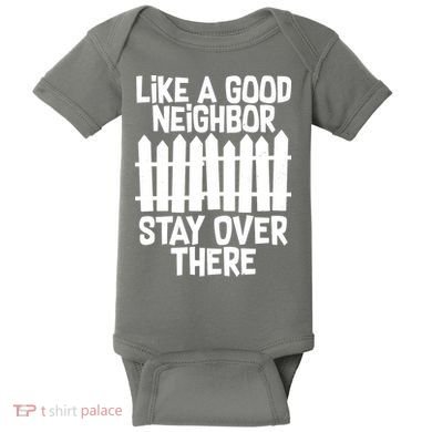 Like A Good Neighbor Stay Over There Baby Bodysuit