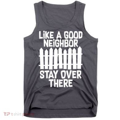 Like A Good Neighbor Stay Over There Tank Top