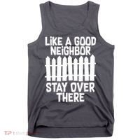 Like A Good Neighbor Stay Over There Tank Top thumb 0