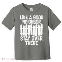Like A Good Neighbor Stay Over There Toddler T-Shirt thumb 0