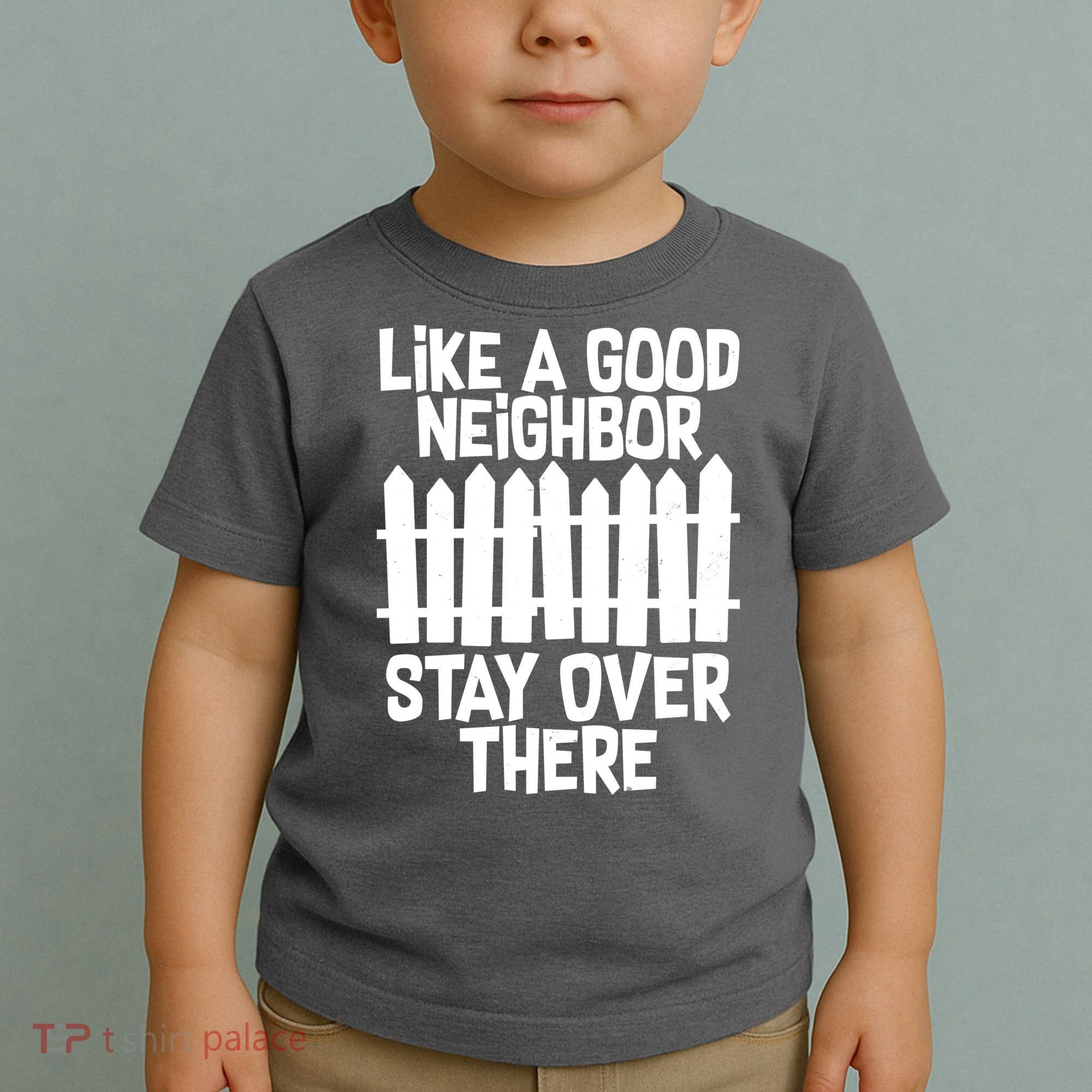Like A Good Neighbor Stay Over There Toddler T-Shirt