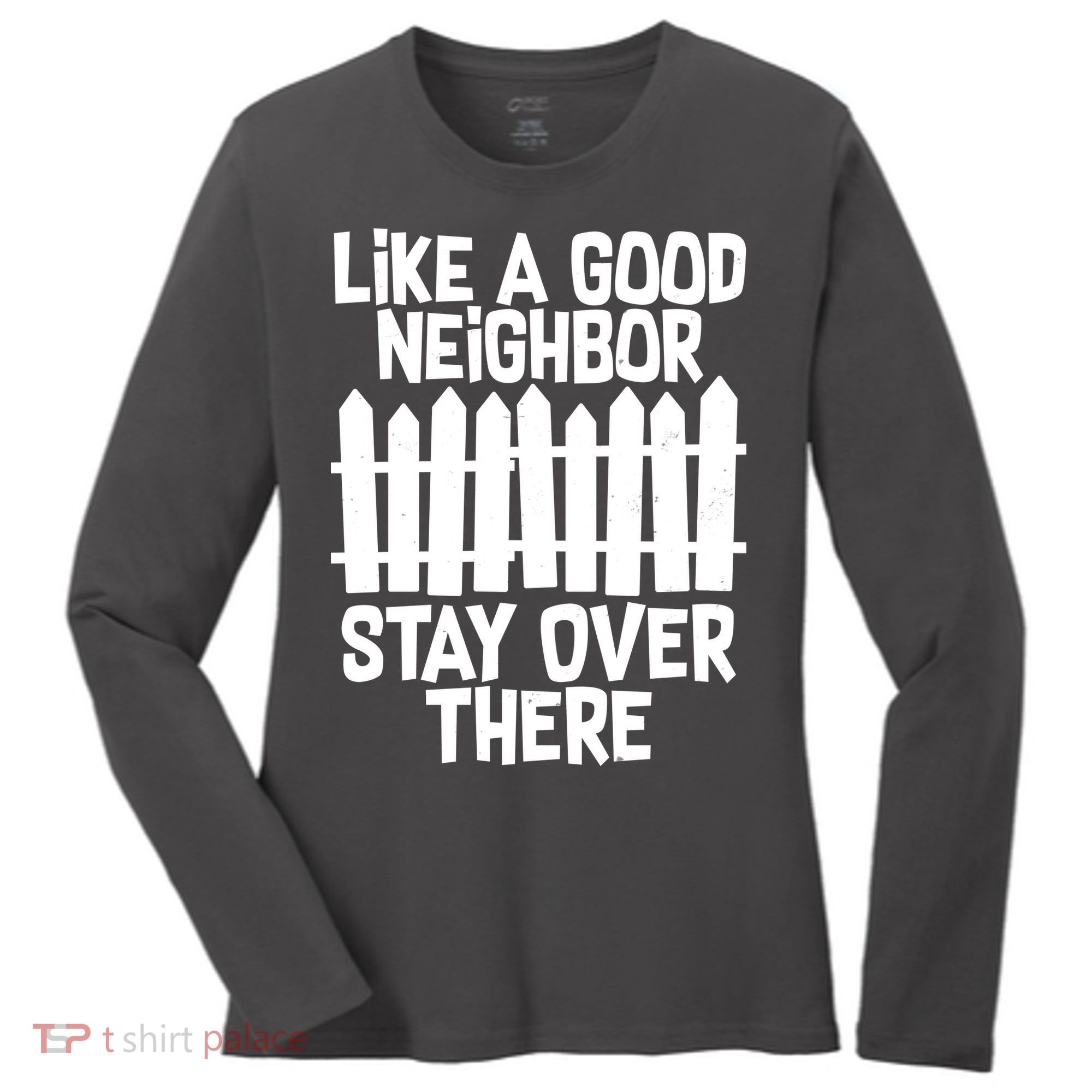 Like A Good Neighbor Stay Over There Women's Long Sleeve Shirt