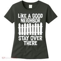 Like A Good Neighbor Stay Over There Women's T-Shirt thumb 0