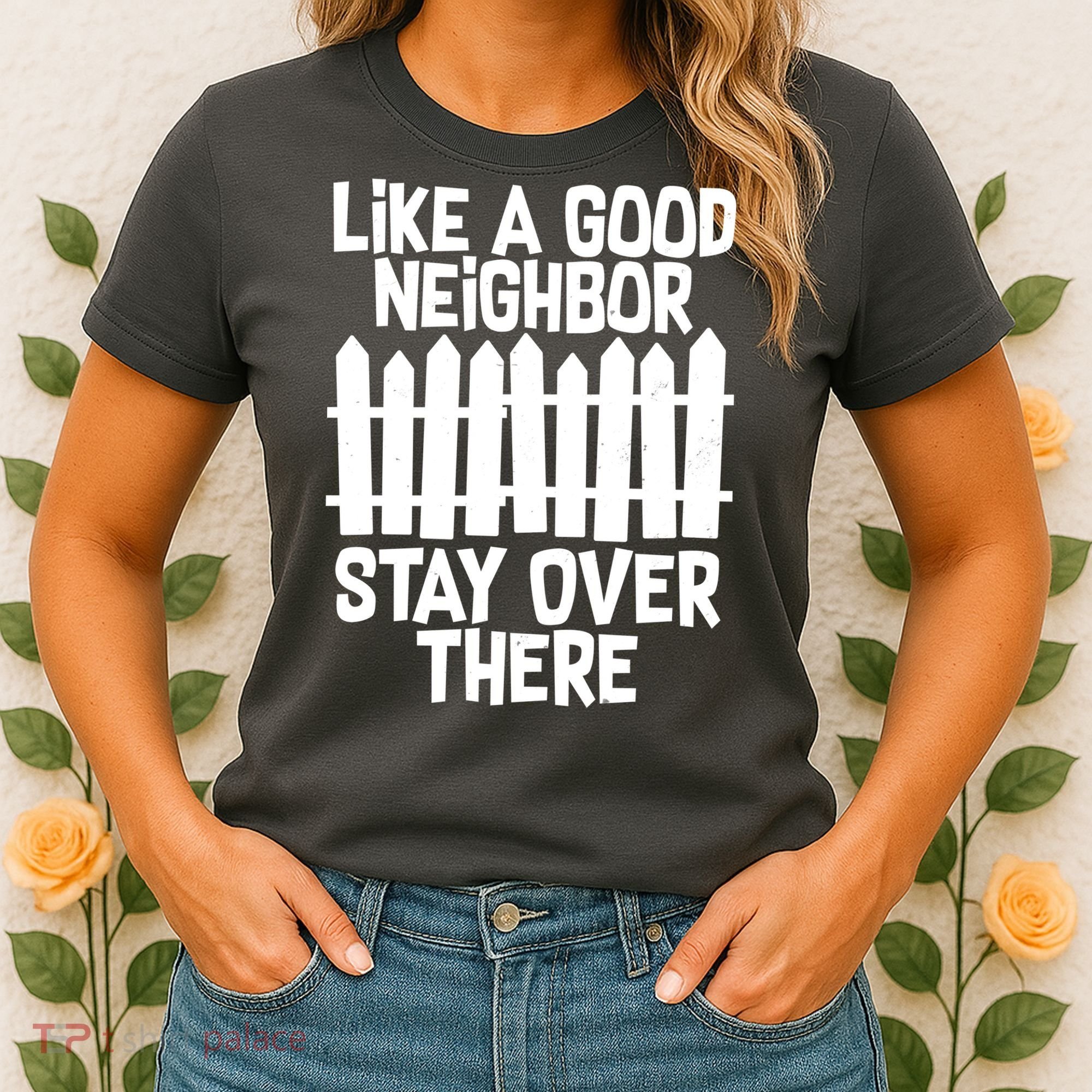 Like A Good Neighbor Stay Over There Women's T-Shirt