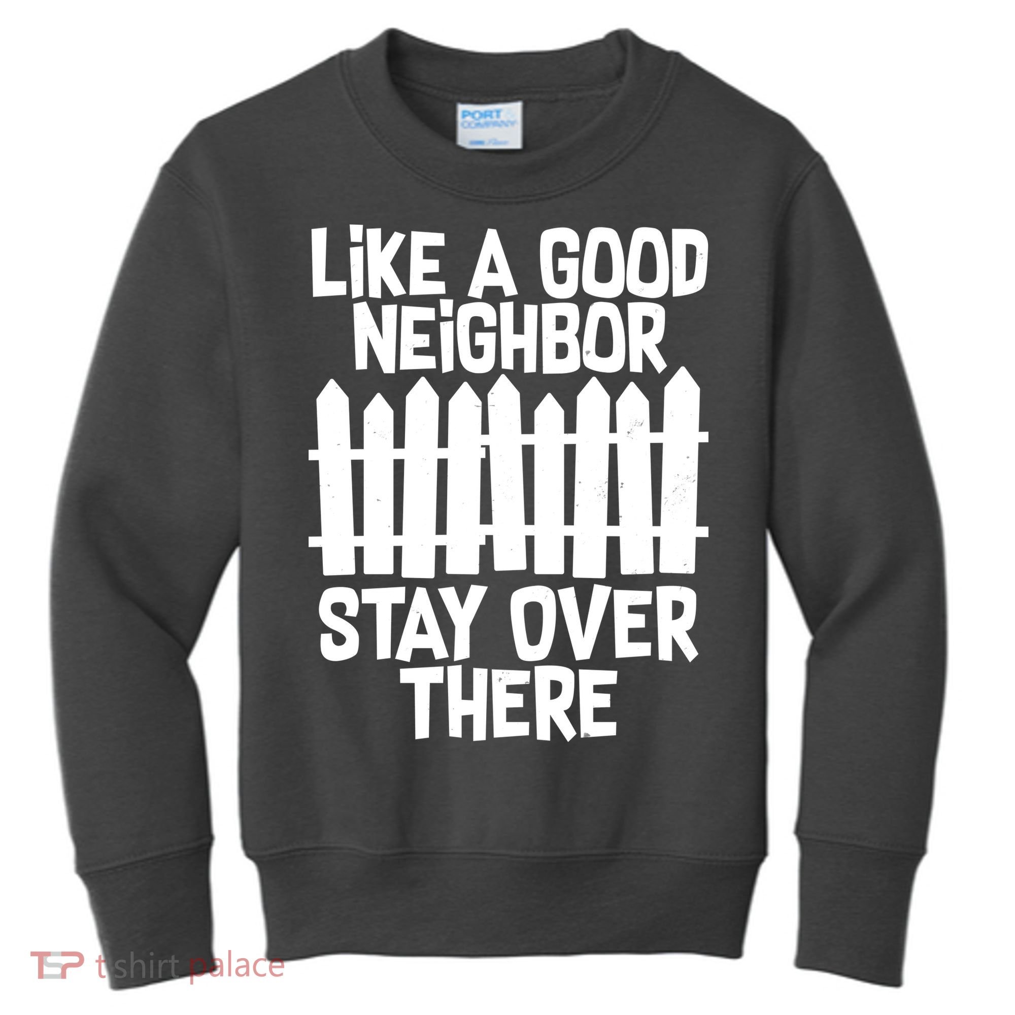 Like A Good Neighbor Stay Over There Kids Sweatshirt