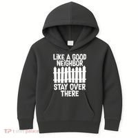 Like A Good Neighbor Stay Over There Kids Hoodie thumb 0