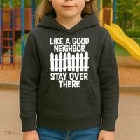 Like A Good Neighbor Stay Over There Kids Hoodie thumb 3