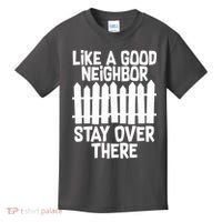 Like A Good Neighbor Stay Over There Kids T-Shirt thumb 0