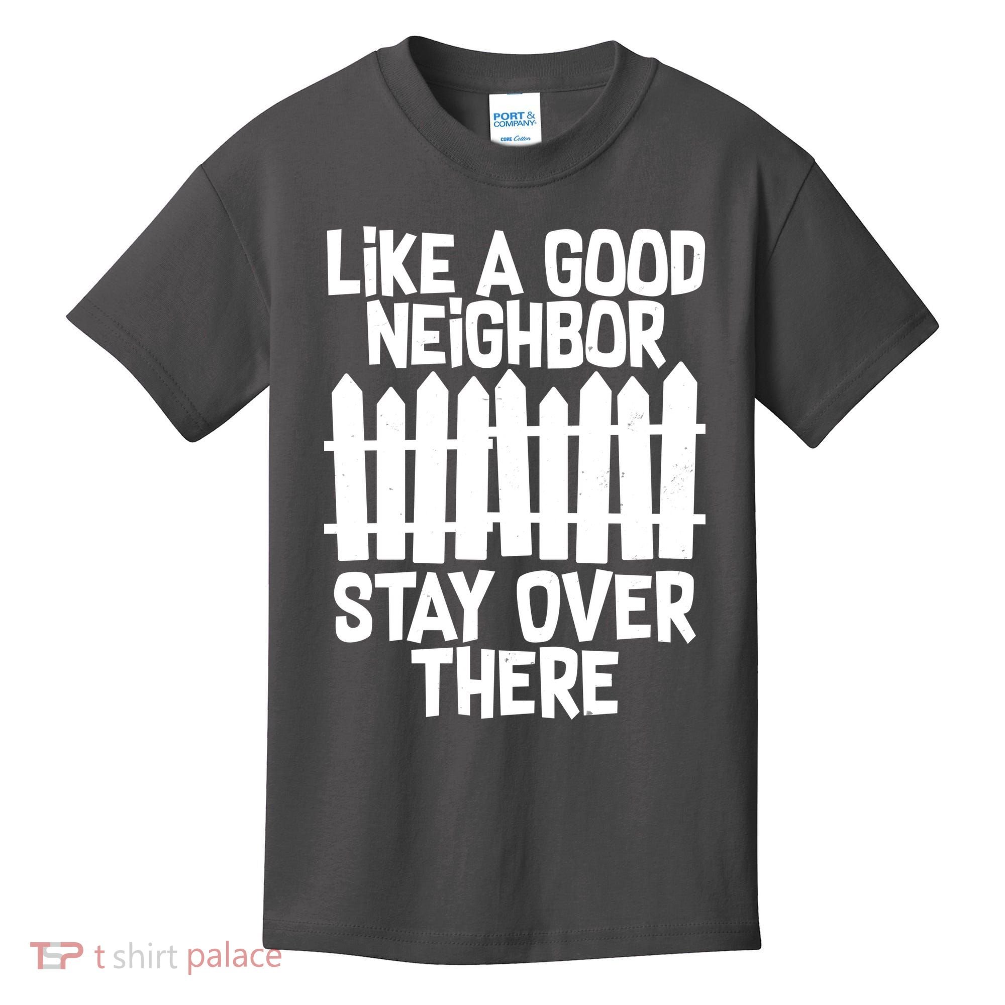 Like A Good Neighbor Stay Over There Kids T-Shirt