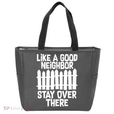 Like A Good Neighbor Stay Over There Bag