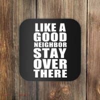 Like A Good Neighbor Stay Over There Funny Coaster thumb 0