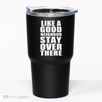Like A Good Neighbor Stay Over There Funny Tumbler thumb 0