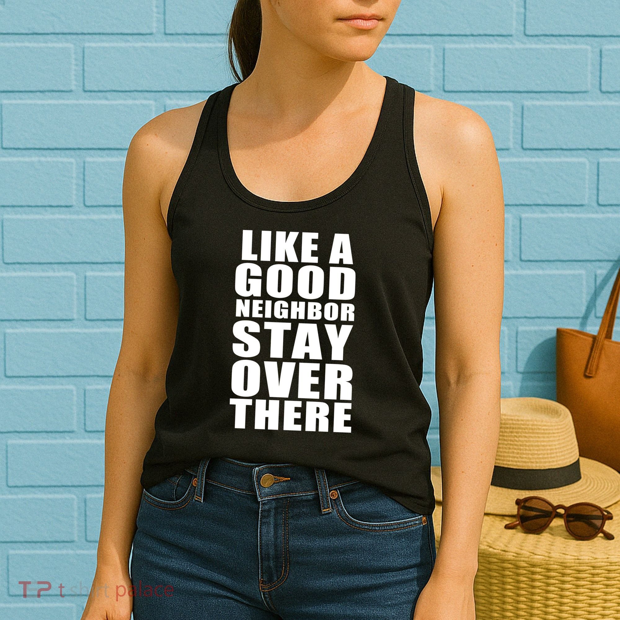 Like A Good Neighbor Stay Over There Funny Women's Tank Top