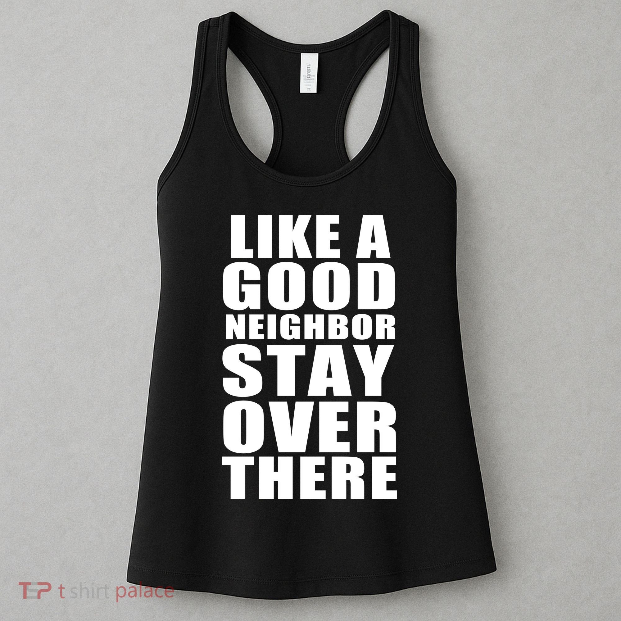 Like A Good Neighbor Stay Over There Funny Women's Tank Top