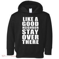 Like A Good Neighbor Stay Over There Funny Toddler Hoodie thumb 0