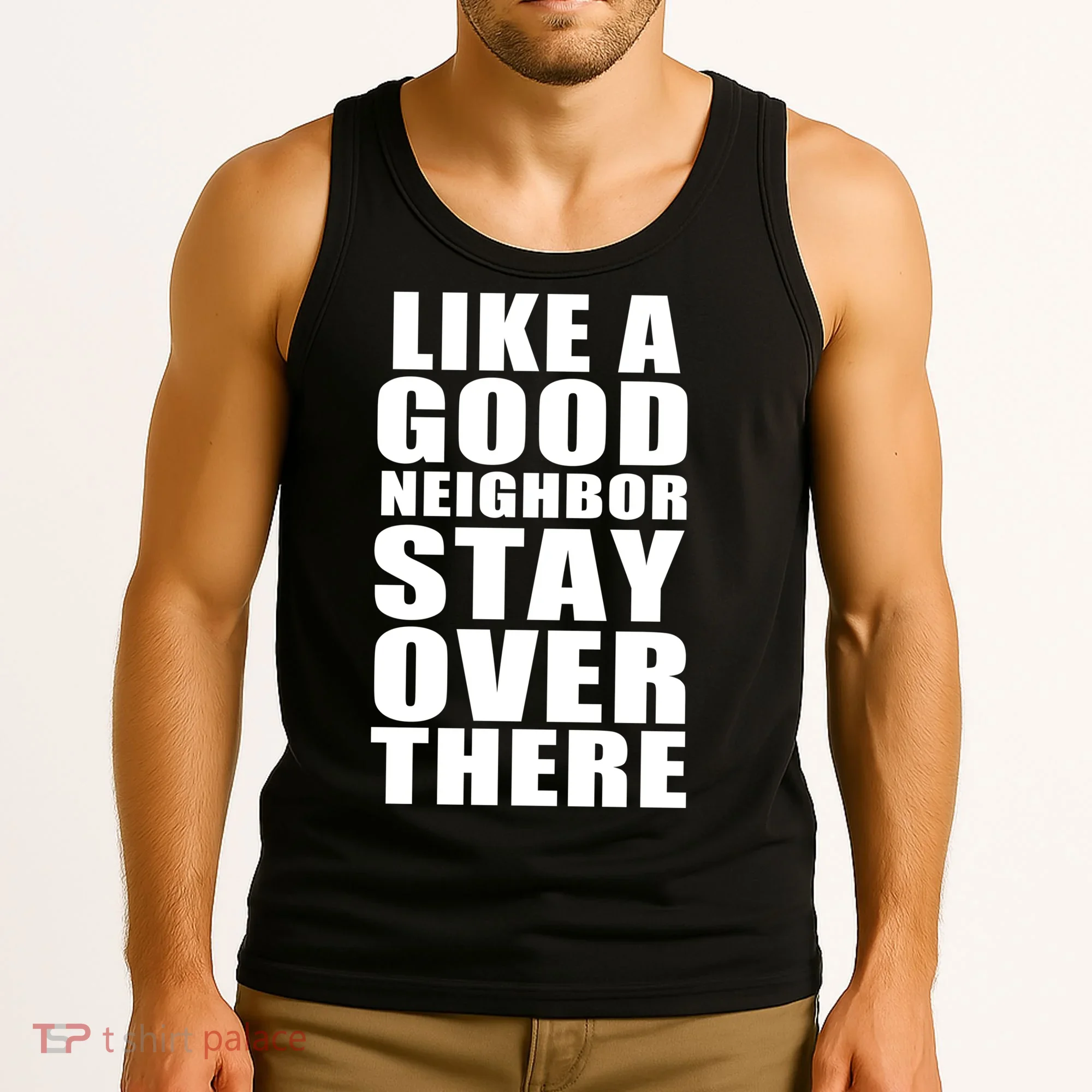 Like A Good Neighbor Stay Over There Funny Tank Top