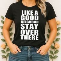 Like A Good Neighbor Stay Over There Funny Women's T-Shirt thumb 2
