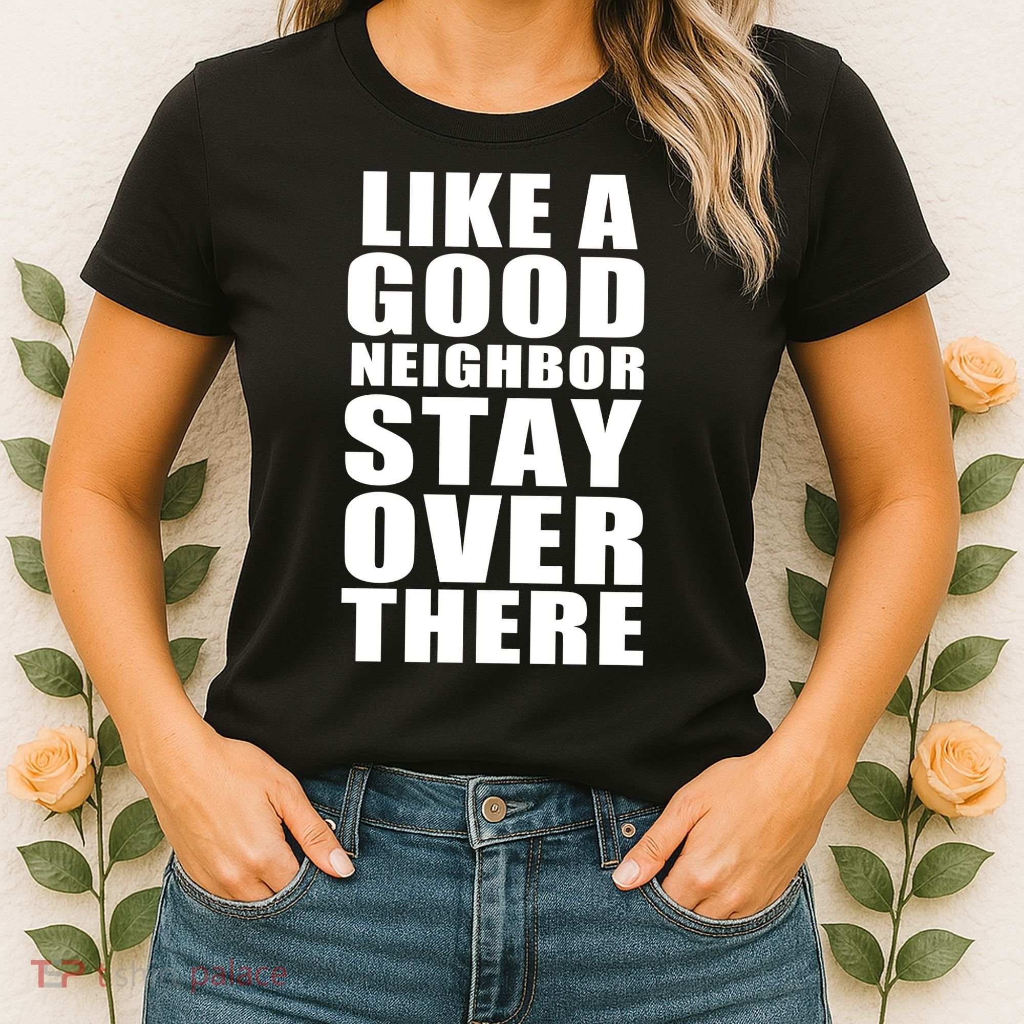Like A Good Neighbor Stay Over There Funny Women's T-Shirt