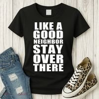 Like A Good Neighbor Stay Over There Funny Women's T-Shirt thumb 3