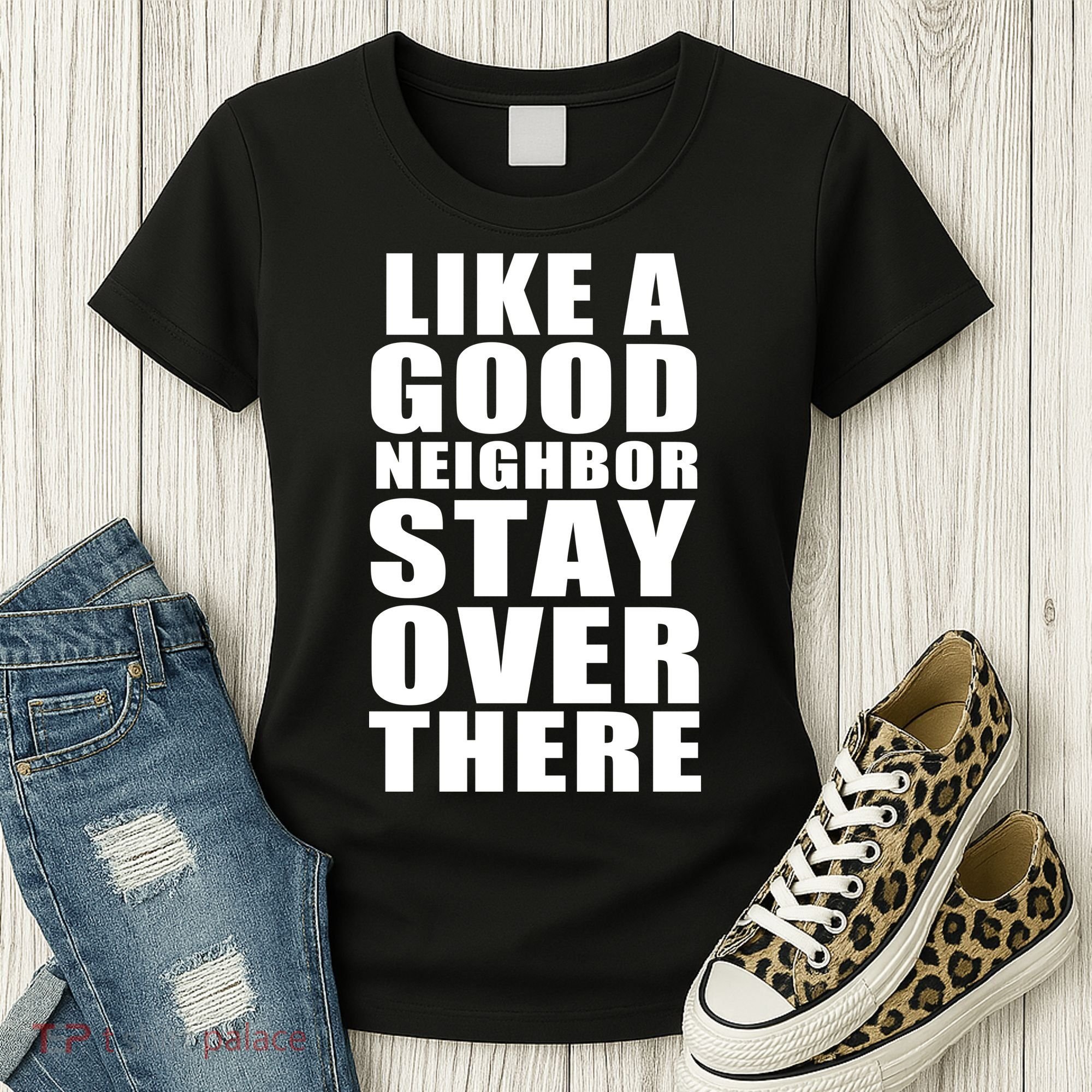 Like A Good Neighbor Stay Over There Funny Women's T-Shirt