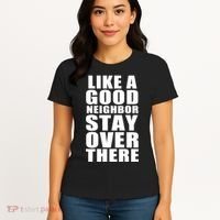 Like A Good Neighbor Stay Over There Funny Women's T-Shirt thumb 4