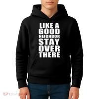 Like A Good Neighbor Stay Over There Funny Kids Hoodie thumb 4