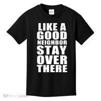 Like A Good Neighbor Stay Over There Funny Kids T-Shirt thumb 0