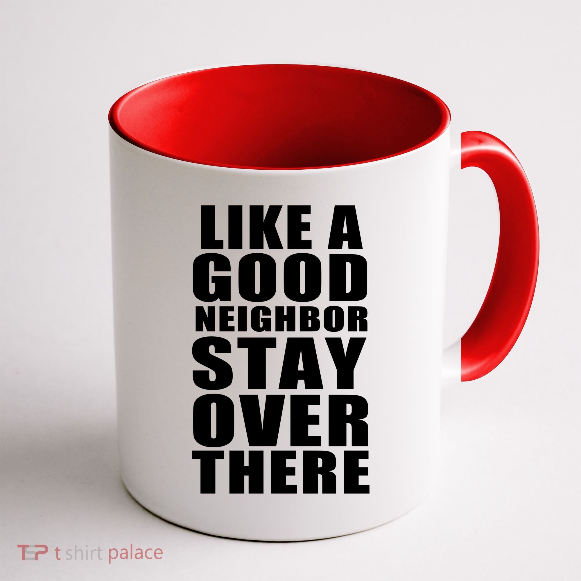 Like A Good Neighbor Stay Over There Funny Coffee Mug