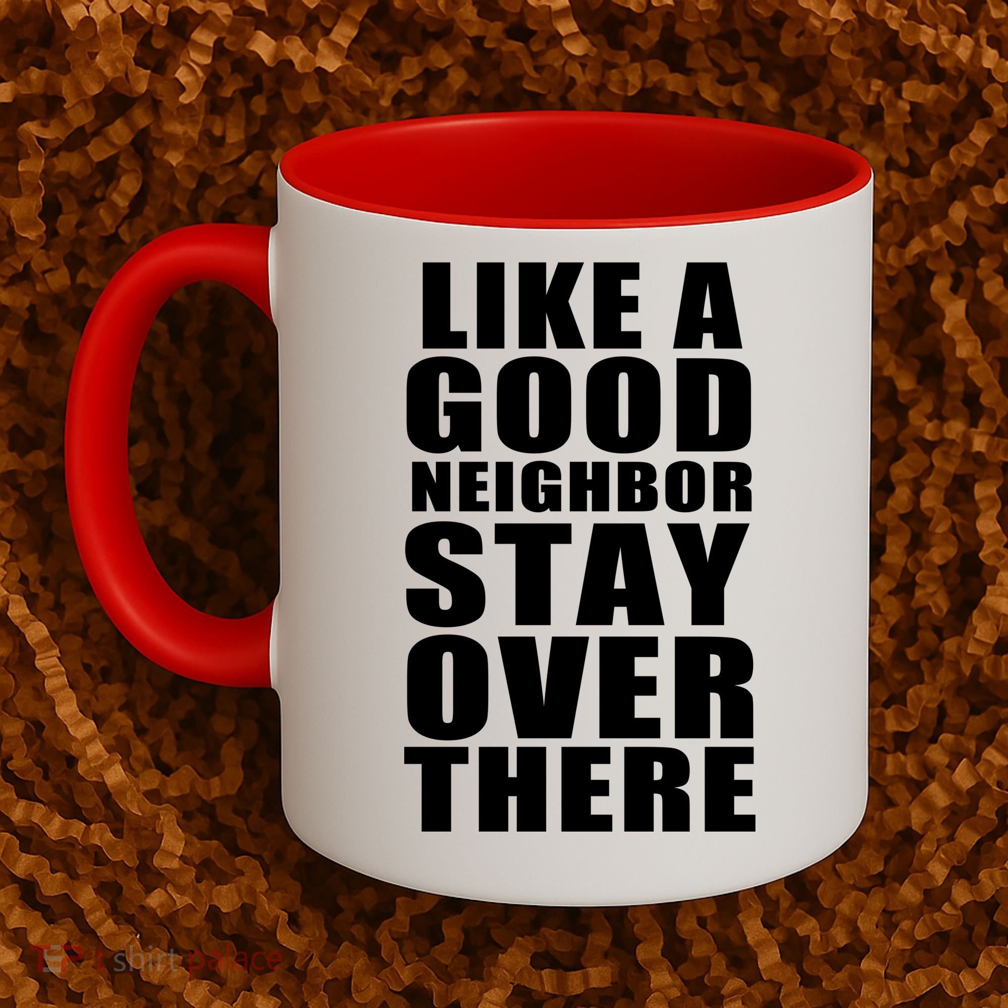 Like A Good Neighbor Stay Over There Funny Coffee Mug