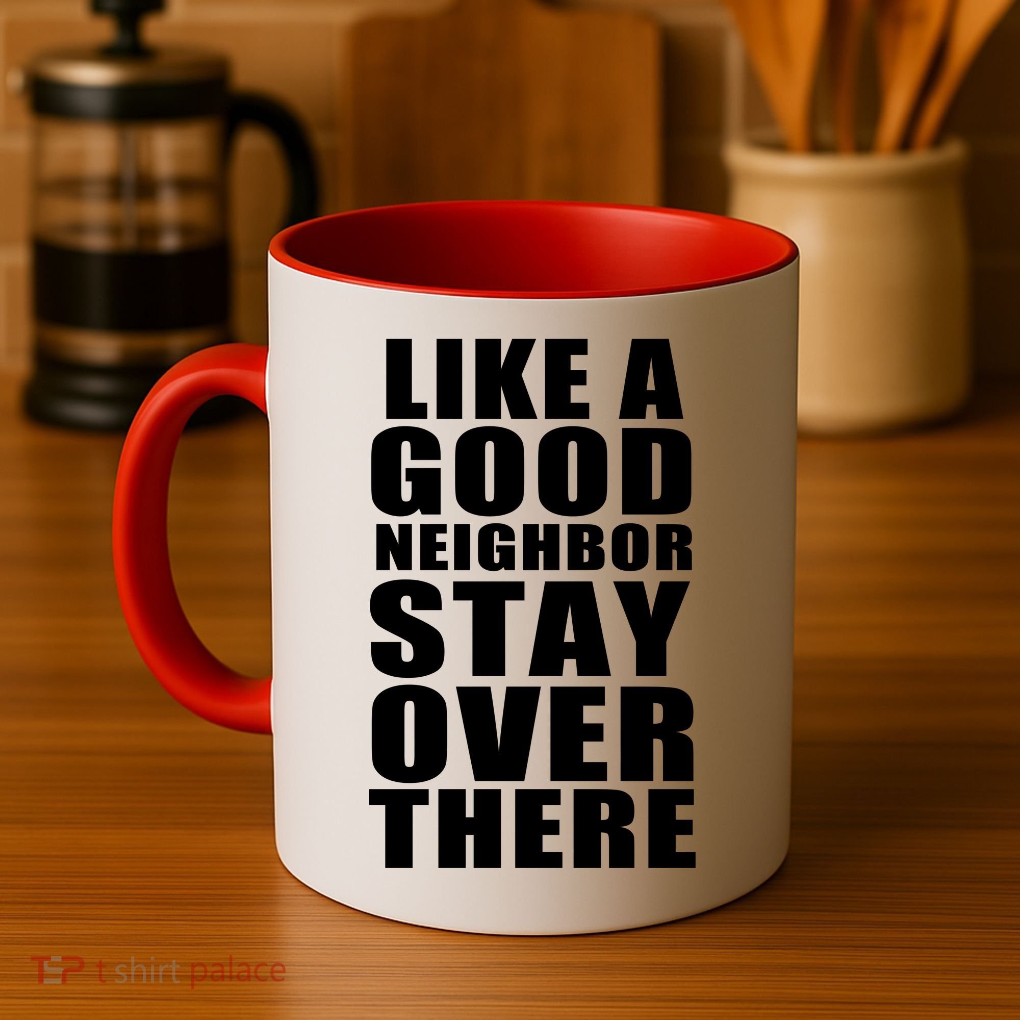 Like A Good Neighbor Stay Over There Funny Coffee Mug