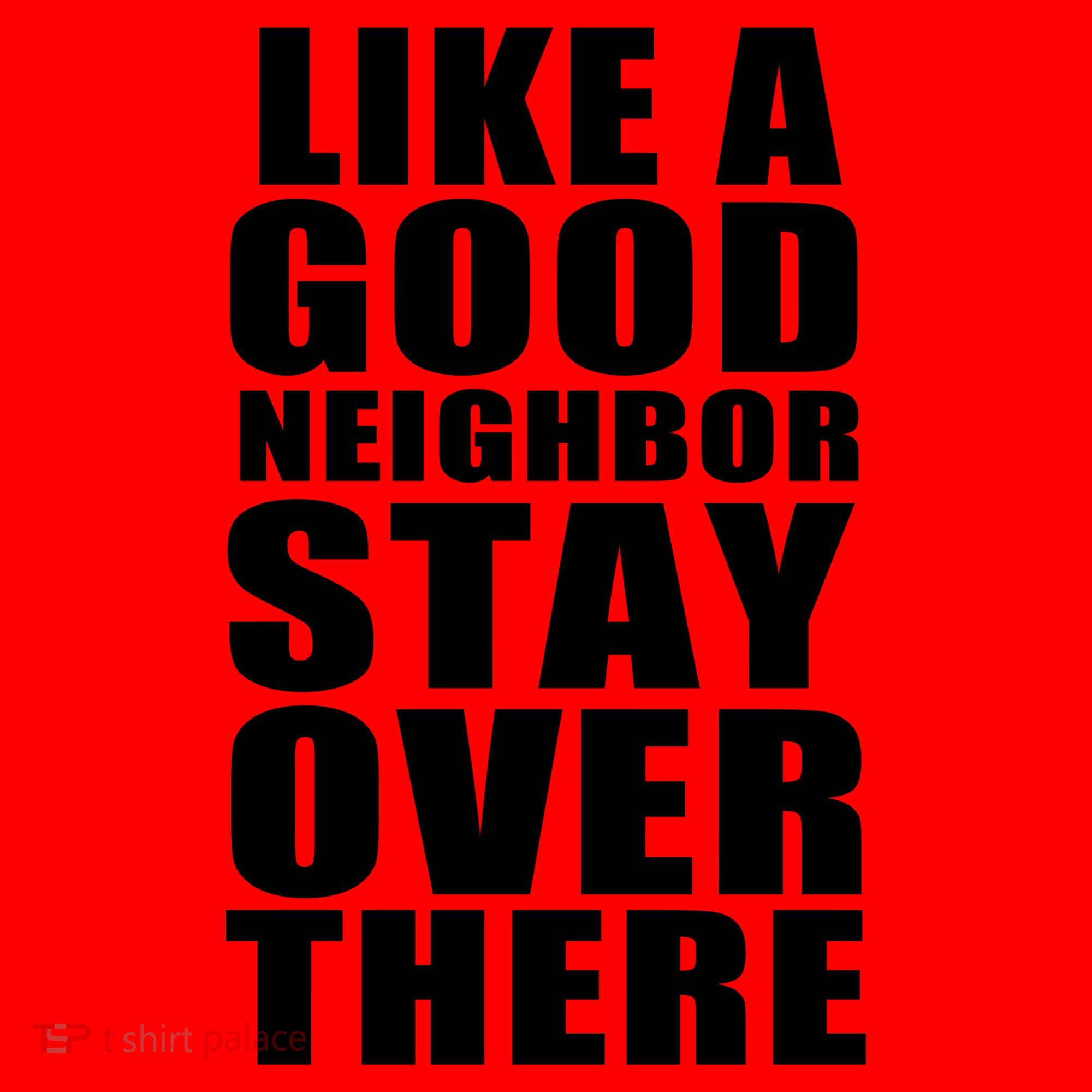 Like A Good Neighbor Stay Over There Funny Coffee Mug