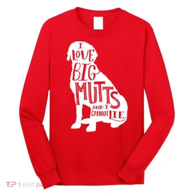 Like Big Mutts and I Cannot Lie Long Sleeve Shirt