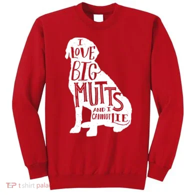 Like Big Mutts and I Cannot Lie Sweatshirt