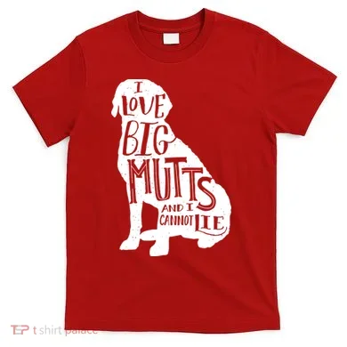 Like Big Mutts and I Cannot Lie T-Shirt