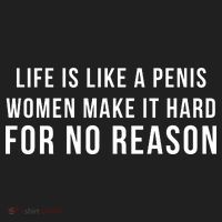 Life Is Like A Penis Wom En Make It Hard For No Reason Tumbler thumb 3