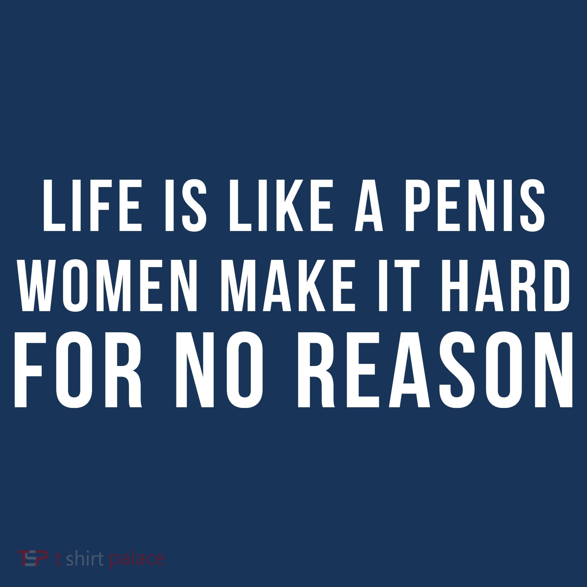 Life Is Like A Penis Wom En Make It Hard For No Reason Sweatshirt