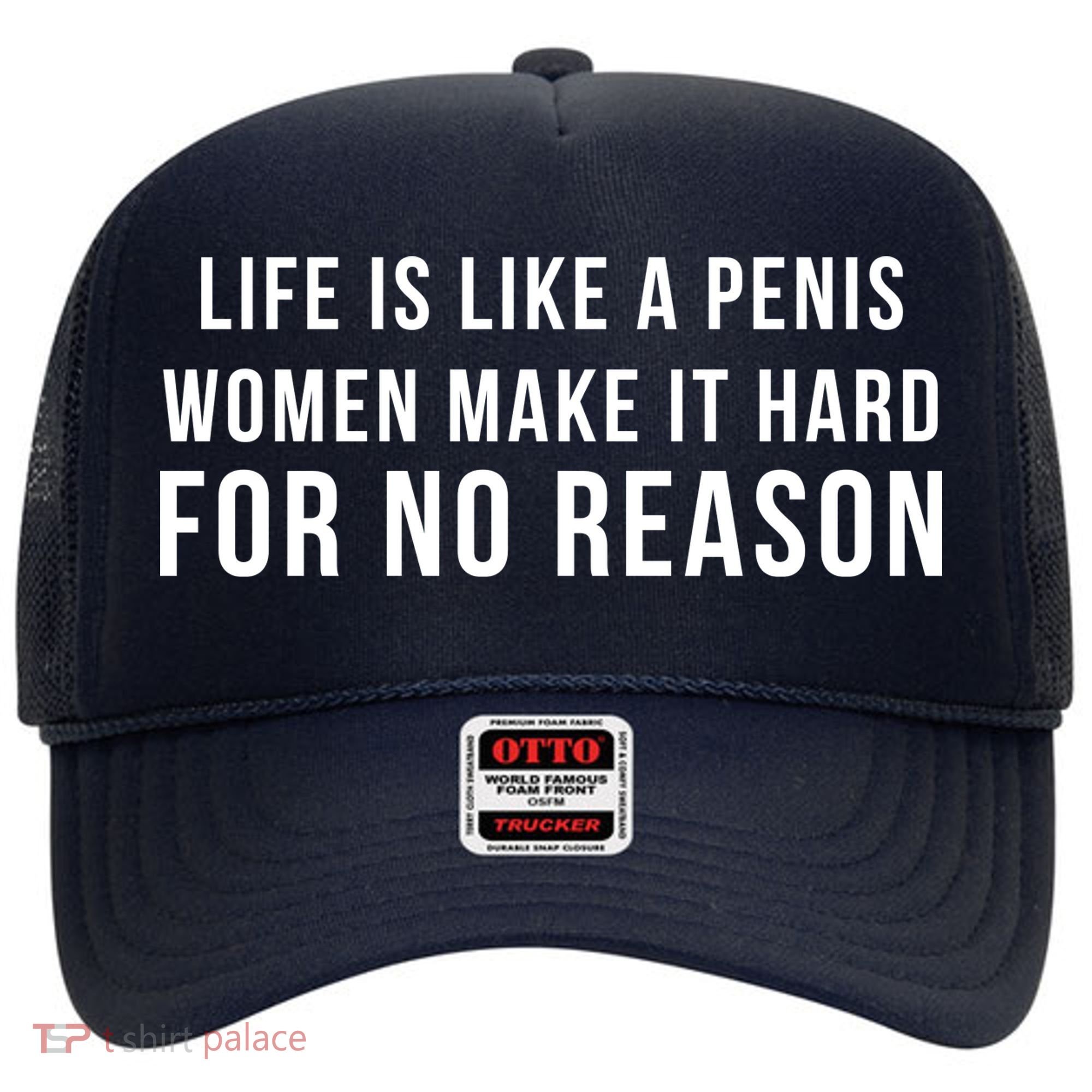 Life Is Like A Penis Wom En Make It Hard For No Reason Hat
