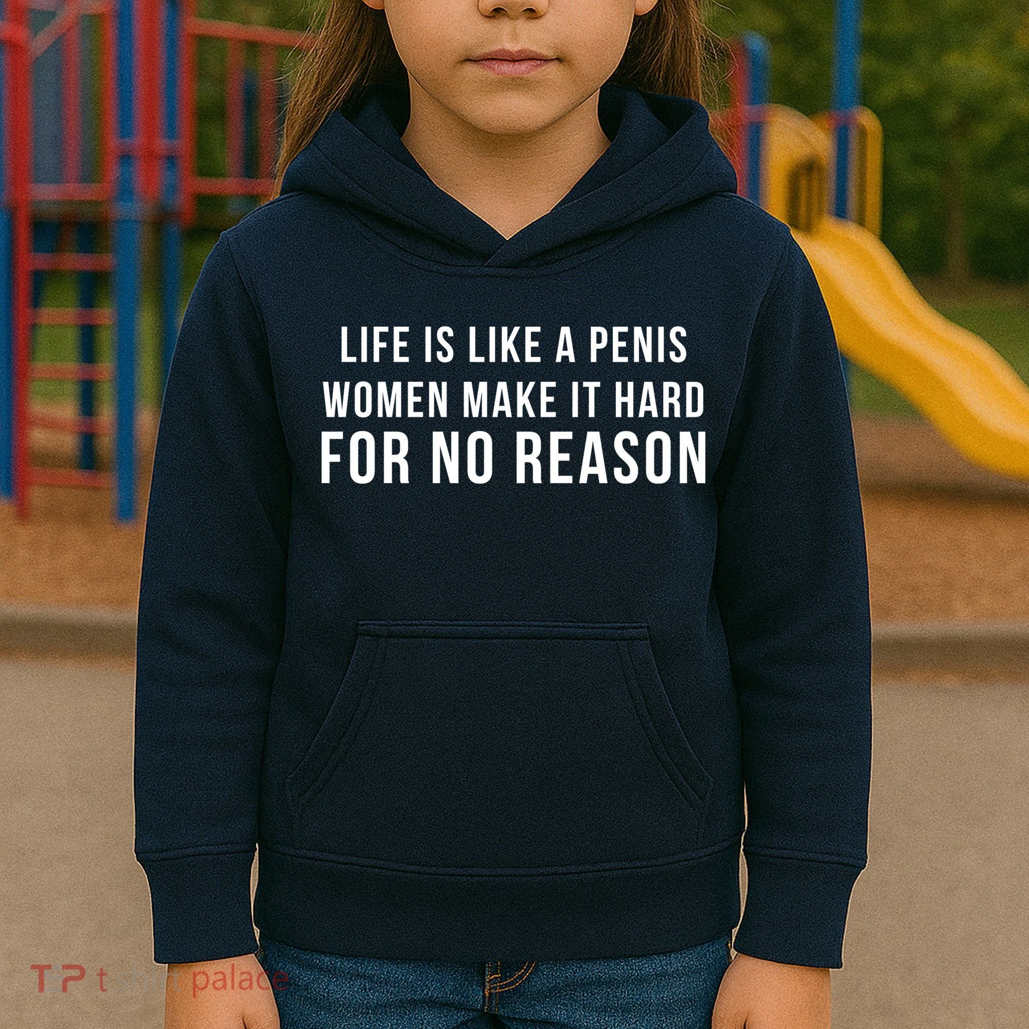 Life Is Like A Penis Wom En Make It Hard For No Reason Kids Hoodie